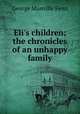 Eli`s children; the chronicles of an unhappy family, Fenn George Manville 