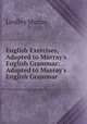 English Exercises, Adapted to Murray`s English Grammar: Adapted to Murray`s English Grammar ., Murray, Lindley 