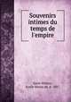 Souvenirs intimes du temps de l`empire, Saint-Hilaire, Emile Marco de, d. 1887 