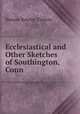 Ecclesiastical and Other Sketches of Southington, Conn., Heman Rowlee Timlow 