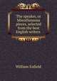 The speaker, or Miscellaneous pieces, selected from the best English writers ., William Enfield 