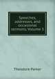 Speeches, addresses, and occasional sermons, Volume 3, Theodore Parker 
