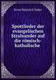Spottlieder der evangelischen Stralsunder auf die rmisch-katholische ., Ernst Heinrich Zober 