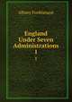 England Under Seven Administrations. 1, Albany Fonblanque 