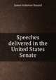 Speeches delivered in the United States Senate, James Asheton Bayard 