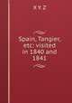 Spain, Tangier, etc: visited in 1840 and 1841, X Y. Z 