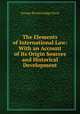 The Elements of International Law: With an Account of Its Origin Sources and Historical Development, George Breckenridge Davis 