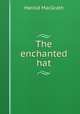 The enchanted hat, MacGrath Harold 
