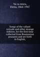 Songs of the valiant voivode and other strange folklore, for the first time collected from Roumanian peasants and set forth in English,, 