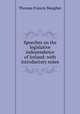 Speeches on the legislative independence of Ireland: with introductory notes, Thomas Francis Meagher 