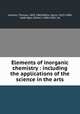 Elements of inorganic chemistry : including the applications of the science in the arts, Graham, Thomas, 1805-1869,Watts, Henry, 1815-1884, ed,Bridges, Robert, 1806-1882, ed 