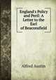England`s Policy and Peril: A Letter to the Earl of Beaconsfield, Alfred Austin 