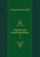 English and Scottish ballads;. 4, Child Francis James 