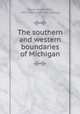 The southern and western boundaries of Michigan, Soule, Annah May, 1859-1905. [from old catalog] 