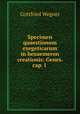 Specimen quaestionum exegeticarum in hexaemeron creationis: Genes. cap. I ., Gottfried Wegner 