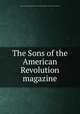 The Sons of the American Revolution magazine, Sons of the American Revolution,Sons of the American Revolution. Magazine 