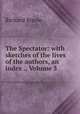 The Spectator: with sketches of the lives of the authors, an index ., Volume 5, Steele, Richard, Sir, 1672-1729 