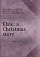 Elsie: a Christmas story, Kielland, Alexander Lange, 1849-1906,Dawson, Miles Menander, 1863-1942, tr 