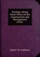 Ensilage: Being Some Notes on the Construction and Management of the ., John F. W. Gatherer 