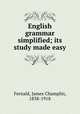 English grammar simplified; its study made easy, Fernald, James Champlin, 1838-1918 
