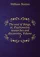 The soul of things, or, Psychometric researches and discoveries, Volume 3, Denton William 