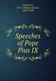 Speeches of Pope Pius IX, Gladstone, W. E. (William Ewart), 1809-1898 