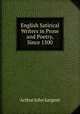 English Satirical Writers in Prose and Poetry, Since 1500, Arthur John Sargent 