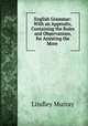 English Grammar: With an Appendix, Containing the Rules and Observations, for Assisting the More ., Murray, Lindley 