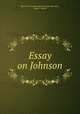 Essay on Johnson, Baron Thomas Babington Macaulay Macaulay, Samuel Thurber 
