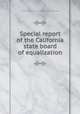 Special report of the California state board of equalization, California. State board of equalization. [from old catalog] 