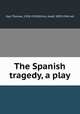 The Spanish tragedy, a play, Kyd, Thomas, 1558-1594,Schick, Josef, 1859-1944, ed 