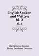 English Spoken and Written. bk. 2, Ida Catherine Bender , Henry Pendexter Emerson 