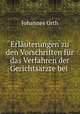 Erluterungen zu den Vorschriften fr das Verfahren der Gerichtsrzte bei ., Johannes Orth 