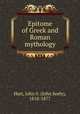 Epitome of Greek and Roman mythology., Hart, John S. (John Seely), 1810-1877 
