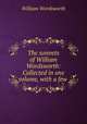 The sonnets of William Wordsworth: Collected in one volume, with a few ., Wordsworth William 
