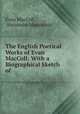 The English Poetical Works of Evan MacColl: With a Biographical Sketch of ., Evan MacColl , Alexander Mackenzie 
