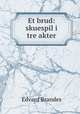 Et brud: skuespil i tre akter, Edvard Brandes 