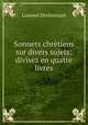 Sonnets chrtiens sur divers sujets: divisez en quatre livres, Laurent Drelincourt 