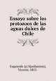 Ensayo sobre los protozoos de las aguas dulces de Chile, Esquierdo [y] S[anfuentes], Vicente, 1855- 