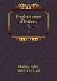 English men of letters;. 3, Morley, John, 1838-1923, ed 