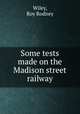 Some tests made on the Madison street railway, Wiley, Roy Rodney 