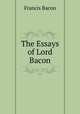 The Essays of Lord Bacon, Francis Bacon 