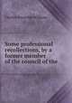 Some professional recollections, by a former member of the council of the ., Charles Reynolds Williams 