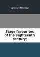 Stage favourites of the eighteenth century;, Melville Lewis 