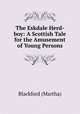 The Eskdale Herd-boy: A Scottish Tale for the Amusement of Young Persons, Blackford (Martha) 