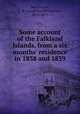 Some account of the Falkland Islands, from a six months` residence in 1838 and 1839, Mackinnon, L. B. (Laughlan Bellingham), 1815-1877 