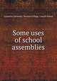 Some uses of school assemblies, Columbia University. Teachers College. Lincoln School 