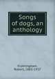 Songs of dogs, an anthology, Frothingham, Robert, 1865-1937 