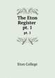 The Eton Register .. pt. 1, Eton College 