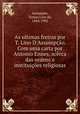 As ultimas freiras por T. Lino D`Assumpo. Com uma carta por Antonio Ennes, acrca das ordens e instituies religiosas, 